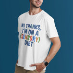 Sensorische diet t-shirt<br><div class="desc">Een grappig cadeau voor iemand met een zintuiglijke verwerkingsstoornis. Geen bedankt, ik zit op een zintuiglijk dieet.</div>