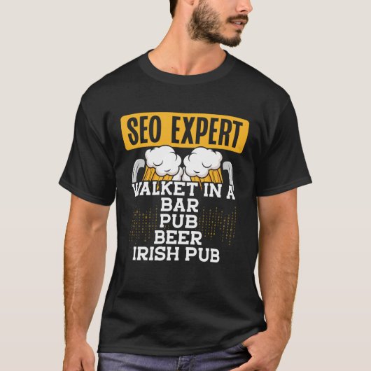 Seo Expert Walket In A Bar, Pub, Beer, Irish Pub C T-shirt (Voorkant)