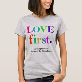 Serendipitydodah Love First T-shirt