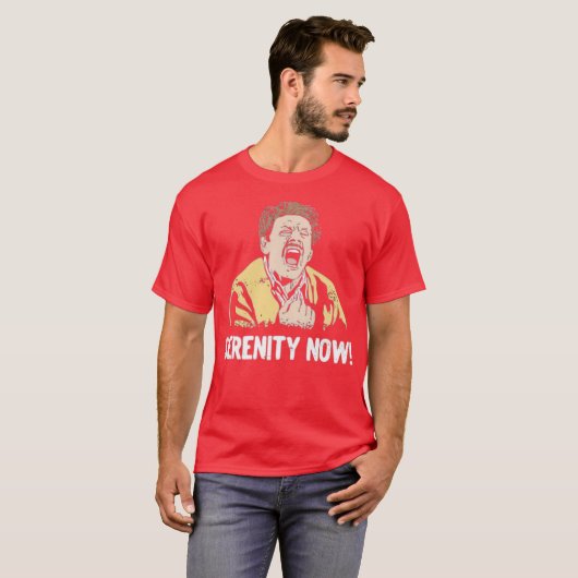Serenity Now! T-shirt (Voorkant volledig)