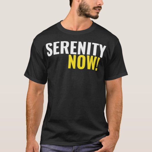 Serenity Now T-shirt (Voorkant)