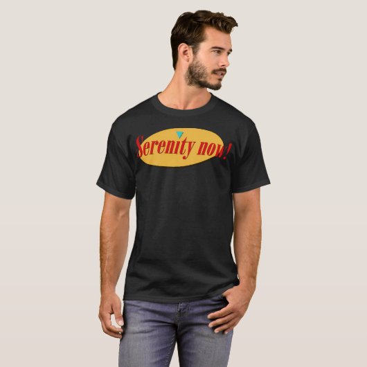 Serenity Now T-shirt (Voorkant volledig)
