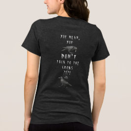 Serieus?!?! Bedoel je dat je niet met de kraaien p Tri-Blend Shirt