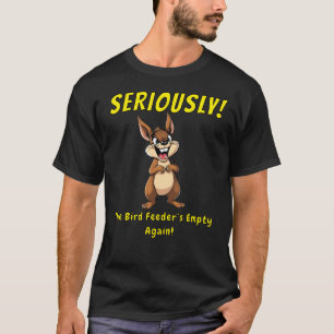Serieus, de vogel feeder is weer leeg retro t-shirt