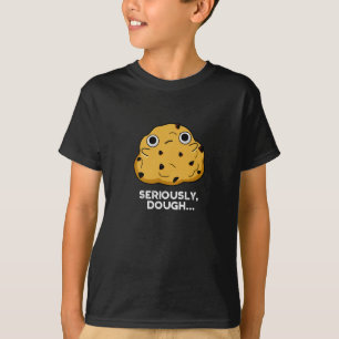 Serieus Dough Funny Baking Food Pun Dark BG T-shirt