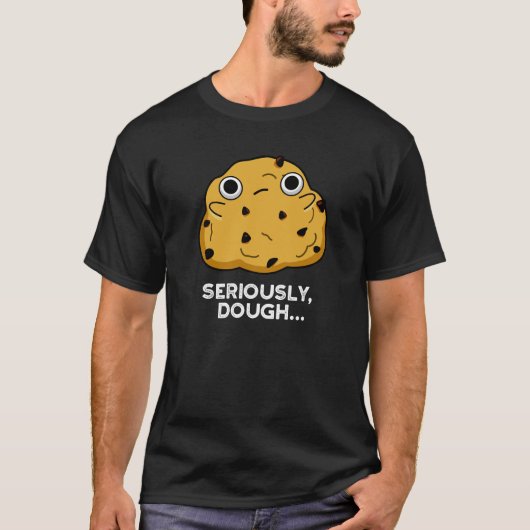 Serieus Dough Funny Baking Food Pun Dark BG T-shirt (Voorkant)