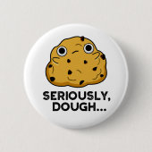 Serieus Dough Funny Baking Food Pun Ronde Button 5,7 Cm (Voorkant)