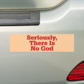 Serieus, er is geen God Bumpersticker (Op auto)