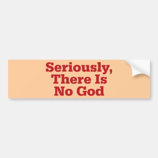 Serieus, er is geen God Bumpersticker (Voorkant)