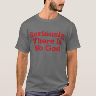 Serieus, er is geen God T-shirt