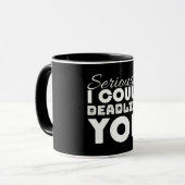 Serieus, ik zou je kunnen doden mok (Voorkant links)