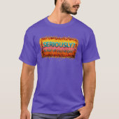 Serieus is dat alles t-shirt (Voorkant)