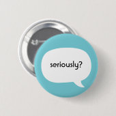 Serieus? Ronde Button 5,7 Cm (Voorkant /achterkant)