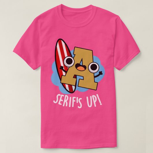 Serifs omhoog grappig lettertype puns t-shirt (Design voorkant)