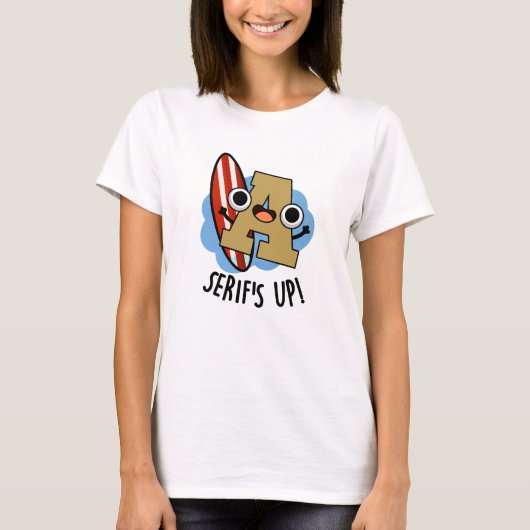 Serifs Up Grappige Lettertype Pun T-shirt (Voorkant)