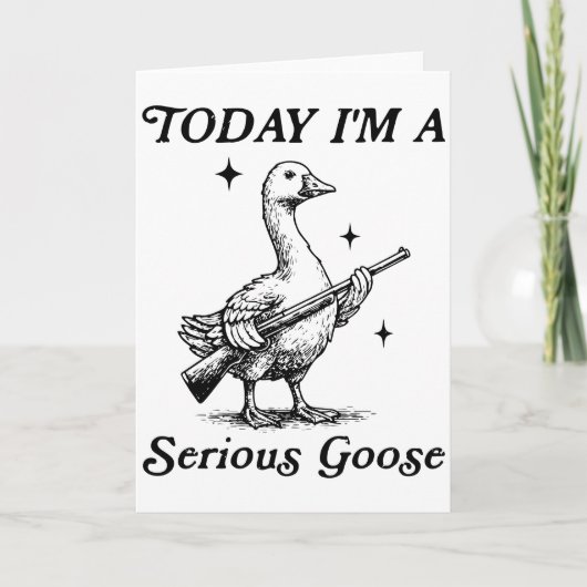 Serious Goose Today I’m Feeling Dangerous Funny Kaart (Voorkant)