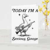 Serious Goose Today I’m Feeling Dangerous Funny Kaart (Gele Bloem)