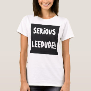 Serious Leedude! beroemd gemaakt door Cussdum Desi T-shirt