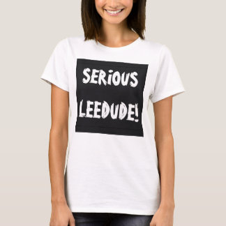 Serious Leedude! beroemd gemaakt door Cussdum Desi T-shirt