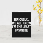 Seriously We All Know I'm The Least Favorite Funny Kaart (Gele Bloem)