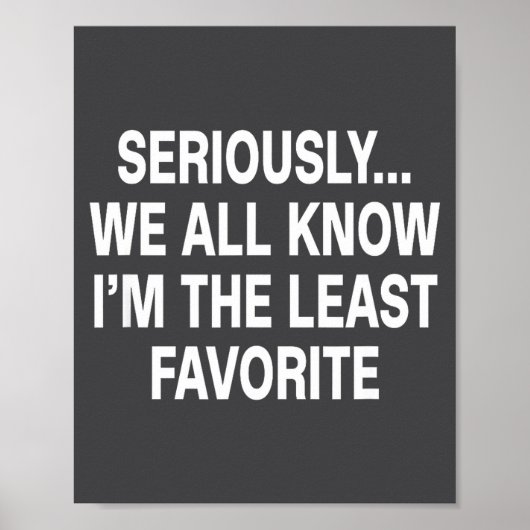 Seriously We All Know I'm The Least Favorite Funny Poster (Voorkant)