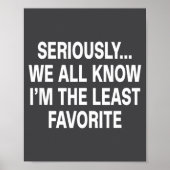 Seriously We All Know I'm The Least Favorite Funny Poster (Voorkant)
