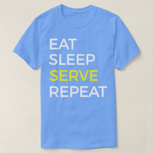 Serve Eat Sleep en herhaal T-shirt (Design voorkant)