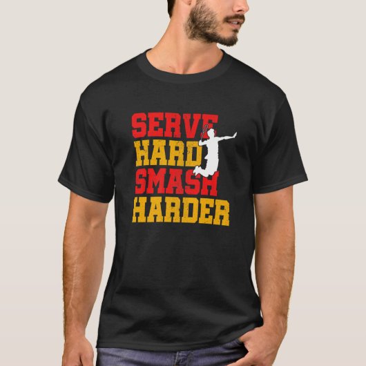 Serve Hard Smash Harder Badminton Player Shuttleco T-shirt (Voorkant)