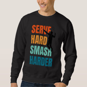 Serve Hard Smash Harder Badminton Player Shuttleco Trui