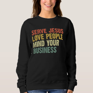 Serve Jesus Love Mensen denken aan je bedrijf Trui