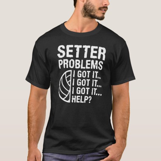 Setter Problemen Ik heb het Hulp Volleybal Speler  T-shirt (Voorkant)