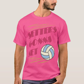 Setters Gonna Set Volleybal spel meisje T-shirt