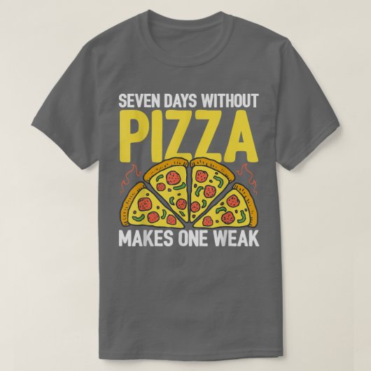 Seven Days Without Pizza Makes One Week Pizza Love T-shirt (Design voorkant)