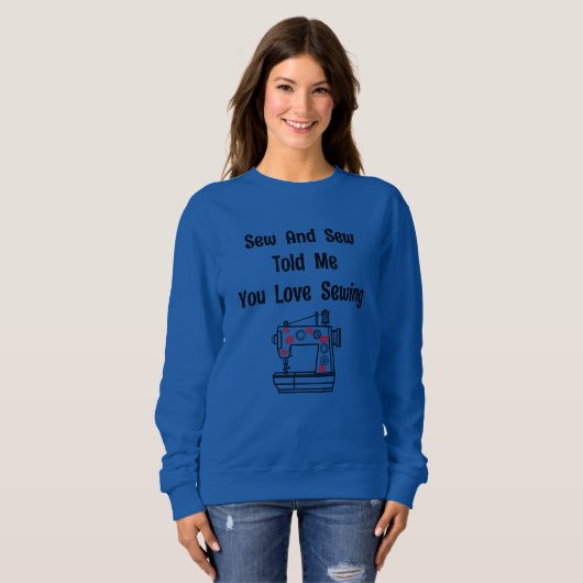 Sew and Sew vertelde me dat je van naaien houdt Trui (Voorkant volledig)