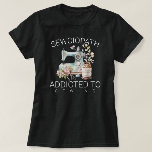 Sewciopath – Addicted to Sewing T-shirt (Design voorkant)
