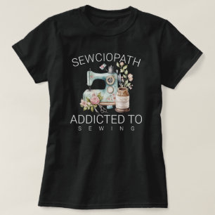 Sewciopath – Verslaafd aan Naaien T-shirt