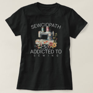 Sewciopath – Verslaafd aan Naaien T-shirt