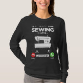 Sewing Is Calling I Must Go Sewing Machine Hobby S T-shirt (Voorkant)
