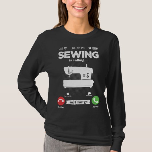 Sewing Is Calling I Must Go Sewing Machine Hobby S T-shirt (Voorkant)