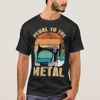 Sewing Machine Vintage Pedal To The Metal Funny Se T-shirt