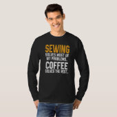 Sewing Solves My Problems Coffee  Quilting Quilter T-shirt (Voorkant volledig)