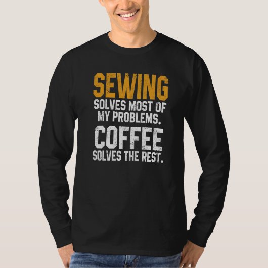 Sewing Solves My Problems Coffee  Quilting Quilter T-shirt (Voorkant)