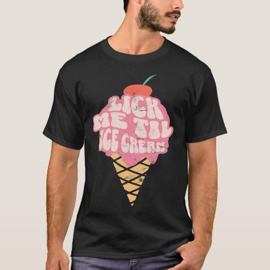 Sexy Adult Humor  Lick Me Til Ice Cream T-shirt (Voorkant)