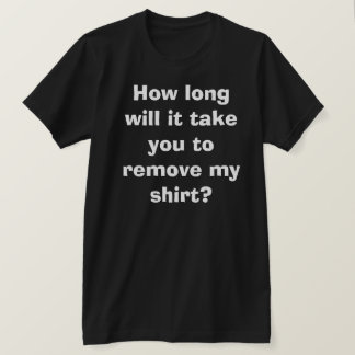 Sexy Funny Gezegde Dirty Humor Joke trekt het uit T-shirt
