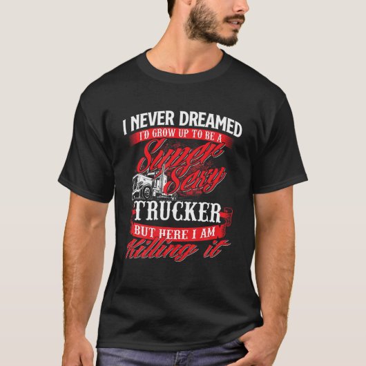 Sexy Trucker Semi Truck Driver Groot Rig Trucking  T-shirt (Voorkant)