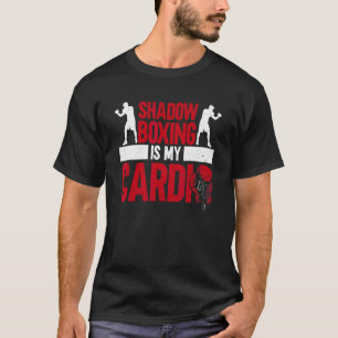 Shadow Boxing is mijn cardio schaduw bokser box T-shirt