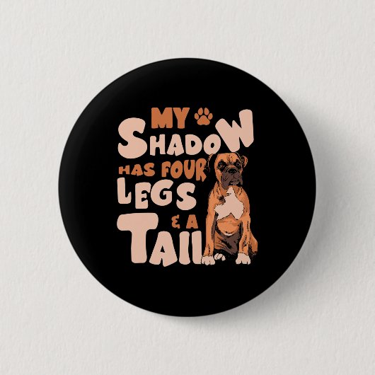Shadow heeft vier poten en een staart - American B Ronde Button 5,7 Cm (Voorkant)