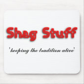 Shag Stuff "de traditie in leven houden" Muismat (Voorkant)
