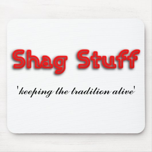 Shag Stuff "de traditie in leven houden" Muismat (Voorkant)