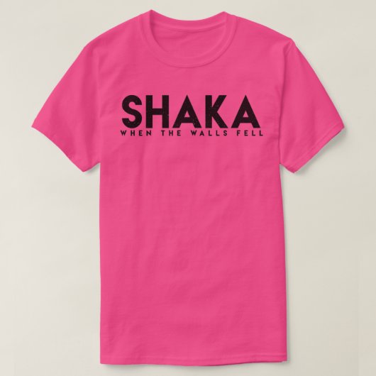 Shaka Toen de muren vielen T-shirt (Design voorkant)